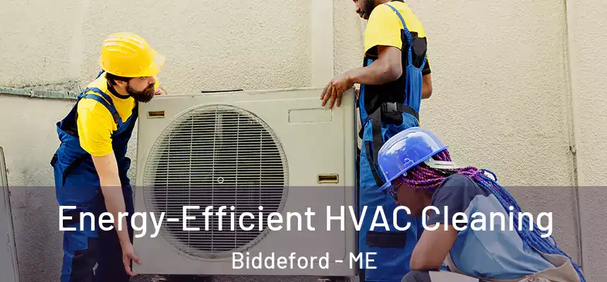 Energy-Efficient HVAC Cleaning Biddeford - ME
