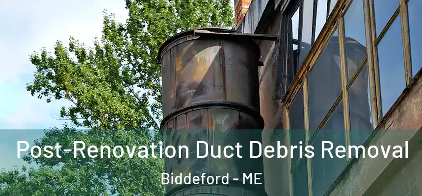  Post-Renovation Duct Debris Removal Biddeford - ME